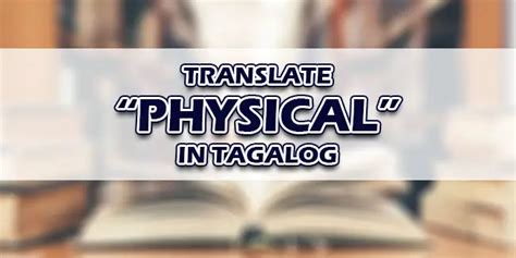 physical in tagalog|Translate 'physical' into Tagalog: meaning & definition .